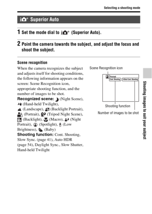 Page 37Selecting a shooting mode
Shooting images to suit your subject
37GB
Scene recognition
 Superior Auto
1Set the mode dial to   (Superior Auto).
2Point the camera towards the subject, and adjust the focus and 
shoot the subject.
When the camera recognizes the subject 
and adjusts itself for shooting conditions, 
the following information appears on the 
screen: Scene Recognition icon, 
appropriate shooting function, and the 
number of images to be shot.
Recognized scene: (Night Scene), 
(Hand-held...