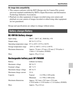 Page 85Specifications
Others
85GB
On image data compatibility
 This camera conforms with the DCF (Design rule for Camera File system) 
universal standard established by JEITA (Japan Electronics and Information 
Technology Industries Association).
 Playback on other equipment of images recorded using your camera and 
playback on your camera of images recorded or edited using other equipment 
are not guaranteed.
Design and specifications are subject to change without notice.
BC-VM10A Battery charger
Input rating...