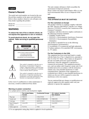 Page 2 2
Owner’s Record
The model and serial numbers are located at the rear. 
Record these numbers in the spaces provided below. 
Refer to these numbers whenever you call upon your 
Sony dealer regarding this product.
Model No. ____________________
Serial No. ____________________
WA R N I N G
To reduce the risk of fire or electric shock, do 
not expose this apparatus to rain or moisture.
To avoid electrical shock, do not open the 
cabinet.  Refer servicing to qualified personnel 
only.
 
In the event of a...