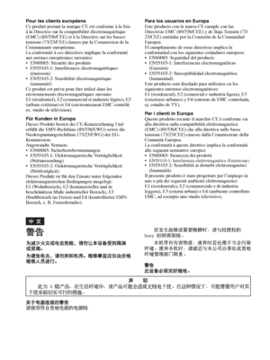 Page 6 6
Pour les clients européens
Ce produit portant la marque CE est conforme à la fois 
à la Directive sur la compatibilité électromagnétique 
(EMC) (89/336/CEE) et à la Directive sur les basses 
tensions (73/23/CEE) émises par la Commission de la 
Communauté européenne.
La conformité à ces directives implique la conformité 
aux normes européennes suivantes:
 EN60065: Sécurité des produits
 EN55103-1: Interférences électromagnétiques 
(émission)
 EN55103-2: Sensibilité électromagnétique 
(immunité)
Ce...