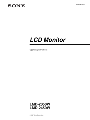 Page 13-100-042-13 (1)
LCD Monitor
© 2007 Sony Corporation
LMD-2050W
LMD-2450W
Operating Instructions 
 