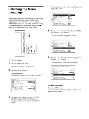 Page 18Selecting the Menu Language 18
Selecting the Menu 
Language
You can select one of seven languages (English, French, 
German, Spanish, Italian, Japanese, Chinese) for 
displaying the menu and other on-screen displays.
“ENGLISH (English)” is selected in the default setting.
The current settings are displayed in place of the x 
marks on the illustrations of the menu screen.
1Turn on the unit.
2Press the CONTROL button.
The operation buttons are displayed.
3Press the MENU button.
The menu appears.
The menu...