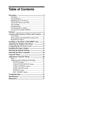 Page 4Table of Contents4
Table of Contents
Precaution .............................................................. 5
On Safety ............................................................ 5
On Installation  .................................................... 5
Handling the LCD Screen  .................................. 5
About the Fluorescent Tube  ............................... 5
On Cleaning  ....................................................... 5
On Repacking...