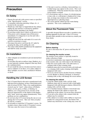 Page 5Precaution5 
Precaution
On Safety
 Operate the unit only with a power source as specified 
in the “Specifications” section.
 A nameplate indicating operating voltage, etc., is 
located on the rear panel.
 Should any solid object or liquid fall into the cabinet, 
unplug the unit and have it checked by qualified 
personnel before operating it any further.
 Do not drop or place heavy objects on the power cord. 
If the power cord is damaged, turn off the power 
immediately. It is dangerous to use the unit...