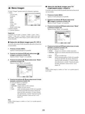 Page 10820
 Menú Imagen
El menú “Imagen” permite ajustar los elementos siguientes.
Modo
Luz de Fondo
Contraste
Brillo
Color
Tinte
Nitidez
Temp. color
Gamma
Restab. modo imag.
 Reductor Ruido
 Contraste Dinámico
Sugerencia
Los menús “Luz de Fondo”, “Contraste”, “Brillo”, “Color”, “Tinte”, 
“Nitidez”, “Temp. color” y “Gamma” se pueden establecer para cada 
Modo imagen. Además, Modo imagen se puede establecer para cada 
entrada disponible.
xSelección del Modo imagen para PC 1/PC 2
Es posible seleccionar el...