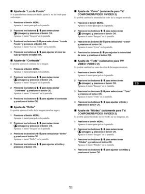 Page 10921
ES
xAjuste de “Luz de Fondo” 
Si la pantalla tiene demasiado brillo, ajuste la luz de fondo para 
verla mejor.
1 Presione el botón MENU.
Aparece el menú principal en la pantalla.
2 Presione los botones M/m para seleccionar  
 (imagen) y presione el botón OK.
Aparece el menú “Imagen” en la pantalla.
3 Presione los botones M/m para seleccionar “Luz de 
Fondo” y presione el botón OK.
Aparece el menú “Luz de Fondo” en la pantalla.
4 Presione los botones M/m para ajustar el nivel de 
luz y presione el...