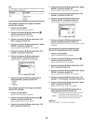 Page 12234
Nota
Las entradas para las imágenes principal y secundaria deben seleccionarse 
tal como se indica a continuación.
Para cambiar el tamaño de la imagen secundaria 
(función PIP: activada)
1 Presione el botón MENU.
Aparece el menú principal en la pantalla.
2 Presione los botones M/m para seleccionar   
(opción) y presione el botón OK.
Aparece el menú “Opción” en la pantalla.
3 Presione los botones M/m para seleccionar “PIP/
PAP” y presione el botón OK.
4 Presione los botones M/m para seleccionar “Ajuste...