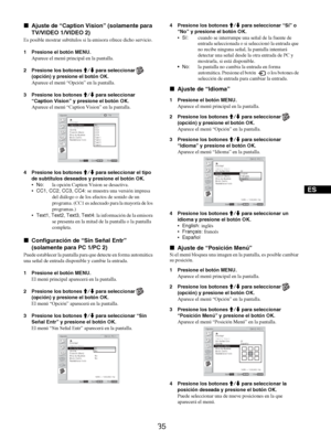 Page 123
35
ES
xAjuste de “Caption Visi on” (solamente para 
TV/VIDEO 1/VIDEO 2)
Es posible mostrar subtítulos si  la emisora ofrece dicho servicio.
1 Presione el botón MENU. Aparece el menú principal en la pantalla.
2 Presione los botones  M/m para seleccionar   
(opción) y presione el botón OK.
Aparece el menú “Opci ón” en la pantalla.
3 Presione los botones  M/m para seleccionar 
“Caption Vision” y pr esione el botón OK.
Aparece el menú “Caption Vi sion” en la pantalla.
4 Presione los botones  M/m para...