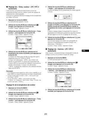 Page 65
FR
23
xRéglage de « Temp. couleur » (PC 1/PC 2 
seulement)
Cette fonction vous pe rmet de sélectionner le niveau de 
température du blanc pour les couleu rs à partir des réglages de 
température de couleur préréglés.
Vous pouvez également effectuer un  réglage fin de la température 
de couleur, au besoin.
1 Appuyez sur la touche MENU. Le menu principal apparaît à l’écran.
2 Utilisez les touches  M/m pour sélectionner   
(Image), puis appuyez sur la touche OK.
Le menu « Image » apparaît à l’écran.
3...