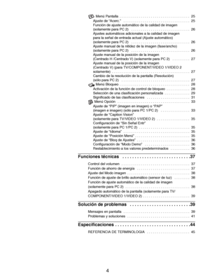 Page 92
4
 Menú Pantalla  . . . . . . . . . . . . . . . . . . . . . . . . . . . . . . . . . . . .  25
Ajuste de “Acerc.”   . . . . . . . . . . . . . . . . . . . . . . . . . . . . . . . . . .  25
Función de ajuste automático de la calidad de imagen 
(solamente para PC 2)   . . . . . . . . . . . . . . . . . . . . . . . . . . . . . .  26
Ajustes automáticos adicionales a la calidad de imagen 
para la señal de entrada actual (Ajuste automático) 
(solamente para PC 2)   . . . . . . . . . . . . . . . . . . . . . . ....