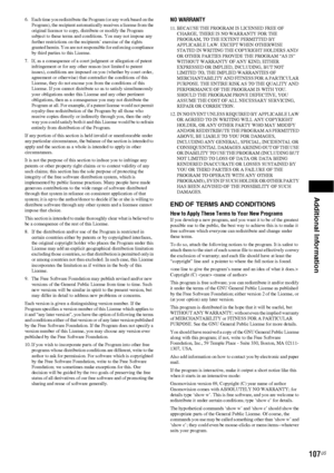 Page 107Additional Information
107US
6. Each time you redistribute the Program (or any work based on the 
Program), the recipient automatically receives a license from the 
original licensor to copy, distribute or modify the Program 
subject to these terms and conditions. You may not impose any 
further restrictions on the recipients’ exercise of the rights 
granted herein. You are not responsible for enforcing compliance 
by third parties to this License.
7. If, as a consequence of a court judgment or...