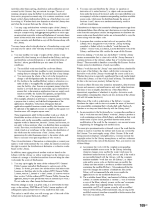 Page 109Additional Information
109US
Activities other than copying, distribution and modification are not 
covered by this License; they are outside its scope. The act of 
running a program using the Library is not restricted, and output 
from such a program is covered only if its contents constitute a work 
based on the Library (independent of the use of the Library in a tool 
for writing it). Whether that is true depends on what the Library does 
and what the program that uses the Library does.
1. You may copy...