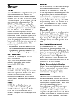 Page 114114US
Glossary
AVCHD
The AVCHD format is a high-definition digital 
video camera format used to record SD 
(standard definition) or HD (high definition) 
signals of either the 1080i specification* or the 
720p specification** on DVDs, using efficient 
data compression coding technology. The 
MPEG-4 AVC/H.264 format is adopted to 
compress video data, and the Dolby Digital or 
Linear PCM system is used to compress audio 
data. The MPEG-4 AVC/H.264 format is 
capable of compressing images at higher...