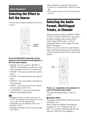 Page 3636GB
Selecting the Effect to 
Suit the Source
You can select a suitable sound mode for movies 
or music.
Press SOUND MODE repeatedly during 
playback until the desired mode appears in 
the front panel display.
 “AUTO”: The system selects “MOVIE” or 
“MUSIC” automatically to produce the sound 
effect depending on the disc or sound stream.
 “MOVIE”: The system provides the sound for 
movies.
 “MUSIC”: The system provides the sound for 
music.
 “SPORTS”: The system adds reverberation for 
sports programs....