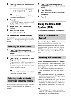 Page 4040GB
5Press X/x to select the preset number 
you want.
Tip You can select the preset number directly by 
pressing the number buttons.
6Press .
“COMPLETE” appears in the front panel 
display, and the station is stored.
7Repeat Steps 2 to 6 to store other 
stations.
8Press SYSTEM MENU.
The system menu turns off.
To change the preset number
Select the desired preset number by pressing 
PRESET +/–, then perform the procedure from 
Step 3.
1Press FUNCTION repeatedly until 
“TUNER FM” appears in the front...