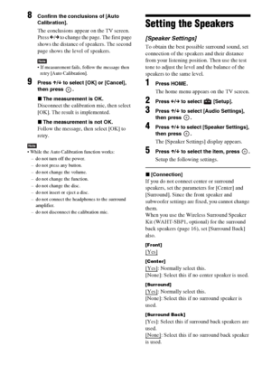 Page 7070GB
8Confirm the conclusions of [Auto 
Calibration].
The conclusions appear on the TV screen. 
Press C/c to change the page. The first page 
shows the distance of speakers. The second 
page shows the level of speakers.
Note If measurement fails, follow the message then 
retry [Auto Calibration].
9Press X/x to select [OK] or [Cancel], 
then press  .
xThe measurement is OK.
Disconnect the calibration mic, then select 
[OK]. The result is implemented.
xThe measurement is not OK.
Follow the message, then...