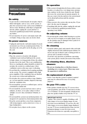 Page 9090GB
Precautions
On safety
 To prevent fire or shock hazard, do not place objects 
filled with liquids, such as vases, on the system, or 
place the system near water, such as near a bathtub or 
shower room. Should any solid object or liquid fall 
into the cabinet, unplug the system and have it 
checked by qualified personnel before operating it 
any further.
 Do not touch the AC power cord (mains lead) with 
wet hands. Doing so may cause an electric shock.
On power sources
 Unplug the unit from the wall...