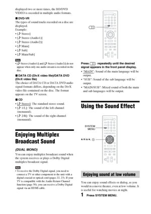 Page 4040GB
displayed two or more times, the BD/DVD 
VIDEO is recorded in multiple audio formats.
xDVD-VR
The types of sound tracks recorded on a disc are 
displayed.
Example:
  Stereo]
 [  Stereo (Audio1)]
 [  Stereo (Audio2)]
  Main]
  Sub]
 [  Main/Sub]
Note [  Stereo (Audio1)] and [  Stereo (Audio2)] do not 
appear when only one audio stream is recorded on the 
disc.
xDATA CD (DivX video file)/DATA DVD 
(DivX video file) 
The choice of DATA CD or DATA DVD audio 
signal formats differs, depending on the DivX...