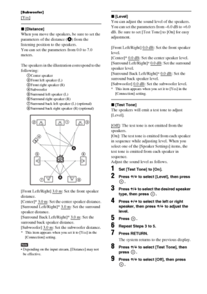 Page 5252GB
[Subwoofer]
[Yes]
x[Distance]
When you move the speakers, be sure to set the 
parameters of the distance (A) from the 
listening position to the speakers.
You can set the parameters from 0.0 to 7.0 
meters.
The speakers in the illustration correspond to the 
following:
1Center speaker
2Front left speaker (L)
3Front right speaker (R)
4Subwoofer
5Surround left speaker (L)
6Surround right speaker (R)
7Surround back left speaker (L) (optional)
8Surround back right speaker (R) (optional)
[Front...