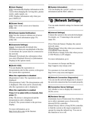 Page 6060GB
x[Auto Display]
[On]: Automatically displays information on the 
screen when changing the viewing titles, picture 
modes, audio signals, etc.
[Off]: Displays information only when you 
press
 DISPLAY.
x[Screen Saver]
[On]: Turns on the screen saver function.
[Off]: Off.
x[Software Update Notification]
[On]: Sets the system to inform you of newer 
software version information (page 55).
[Off]: Off.
x[Gracenote Settings]
[Auto]: Automatically downloads disc 
information when you stop playback of the...