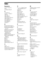 Page 8080GB
Index
Numerics
24p True Cinema 79
3D 32
3D Output Setting 56
A
A/V SYNC 38
Attenuate - AUDIO 57
Audio 58
Audio DRC 57
Audio Output 57
Audio Return Channel 59
Audio Settings 57
Auto Calibration 50, 57
Auto Display 60
Auto Standby 59
AVCHD 77
B
BD Audio MIX Setting 57
BD Data Storage Options 58
BD Hybrid Disc Playback 
Layer 58
BD Internet Connection 58
BD Parental Control 58
BD Remote Device 
Registration 61
BD/DVD Menu 58
BD/DVD Viewing Settings 58
BD/DVD-ROM 1080/24p 
Output 56
BD-LIVE 32
BD-R 77...