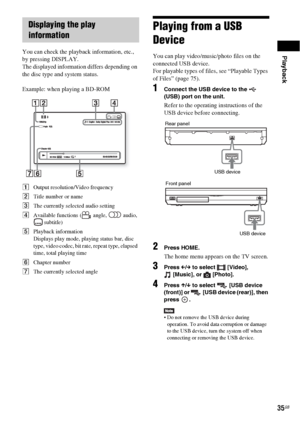 Page 35Playback
35GB
You can check the playback information, etc., 
by pressing DISPLAY.
The displayed information differs depending on 
the disc type and system status.
Example: when playing a BD-ROM
AOutput resolution/Video frequency
BTitle number or name
CThe currently selected audio setting
DAvailable functions (  angle,   audio, 
 subtitle)
EPlayback information
Displays play mode, playing status bar, disc 
type, video codec, bit rate, repeat type, elapsed 
time, total playing time
FChapter number
GThe...
