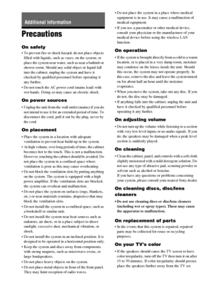 Page 6666GB
Precautions
On safety
 To prevent fire or shock hazard, do not place objects 
filled with liquids, such as vases, on the system, or 
place the system near water, such as near a bathtub or 
shower room. Should any solid object or liquid fall 
into the cabinet, unplug the system and have it 
checked by qualified personnel before operating it 
any further.
 Do not touch the AC power cord (mains lead) with 
wet hands. Doing so may cause an electric shock.
On power sources
 Unplug the unit from the wall...