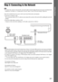 Page 2727GB
Getting StartedStep 3: Connecting to the Network
 To connect the system to your network, you need to make network settings that suit your usage environment and 
components. For details, see “Setting up the Network” (page 55) and “[Network Settings]” (page 64).
Select the method based on your LAN (Local Area Network) environment.
 If you use a wireless LAN
The system has built-in Wi-Fi, and you can connect the system to the network by making the network 
settings.
 If you use other than a wireless...