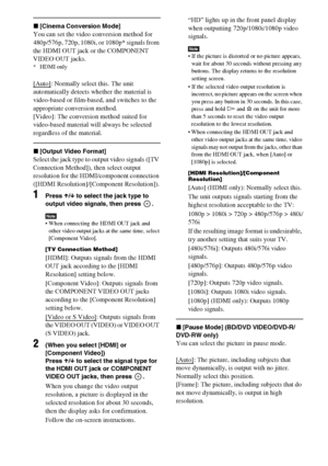 Page 120120GB
x[Cinema Conversion Mode]
You can set the video conversion method for 
480p/576p, 720p, 1080i, or 1080p* signals from 
the HDMI OUT jack or the COMPONENT 
VIDEO OUT jacks.
* HDMI only
[Auto]: Normally select this. The unit 
automatically detects whether the material is 
video-based or film-based, and switches to the 
appropriate conversion method.
[Video]: The conversion method suited for 
video-based material will always be selected 
regardless of the material.
x[Output Video Format]
Select the...