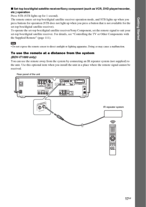 Page 1717GB
Getting Started
xSet-top box/digital satellite receiver/Sony component (such as VCR, DVD player/recorder, 
etc.) operation
Press STB (STB lights up for 1 second).
The remote enters set-top box/digital satellite receiver operation mode, and STB lights up when you 
press buttons for operation (STB does not light up when you press a button that is not available for the 
set-top box/digital satellite receiver). 
To operate the set-top box/digital satellite receiver/Sony Component, set the remote signal...