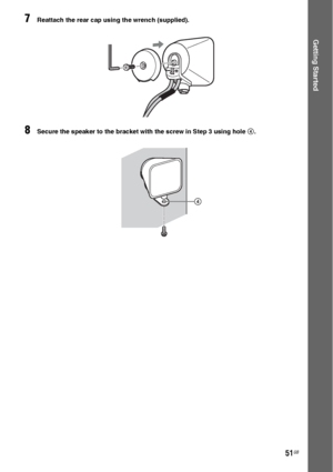 Page 5151GB
Getting Started
7Reattach the rear cap using the wrench (supplied).
8Secure the speaker to the bracket with the screw in Step 3 using hole 4.
4
 
