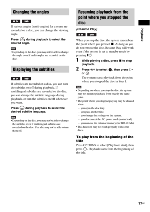 Page 77Playback
77GB
 
If various angles (multi-angles) for a scene are 
recorded on a disc, you can change the viewing 
angle.
Press    during playback to select the 
desired angle.
Note Depending on the disc, you may not be able to change 
the angle even if multi-angles are recorded on the 
disc.
 
If subtitles are recorded on a disc, you can turn 
the subtitles on/off during playback. If 
multilingual subtitles are recorded on the disc, 
you can change the subtitle language during 
playback, or turn the...