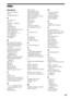 Page 8383GB
Index
Numerics
24p True Cinema 82
3D 32
3D Output Setting 59
A
A/V SYNC 38
ARC 20
Attenuate - AUDIO 60
Audio 61
Audio DRC 60
Audio Output 60
Audio Return Channel 20, 63
Audio Settings 60
Auto Calibration 51, 61
Auto Display 63
Auto Standby 63
AVCHD 80
B
BD Audio MIX Setting 60
BD Data Storage Options 61
BD Hybrid Disc Playback 
Layer 61
BD Internet Connection 61
BD Parental Control 62
BD Remote Device 
Registration 64
BD/DVD Menu 61
BD/DVD Viewing Settings 61
BD/DVD-ROM 1080/24p 
Output 60
BD-LIVE...