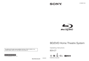 Page 1© 2009 Sony CorporationSony Corporation   Printed in Malaysia
(1)4-136-891-11(1)
Operating Instructions
BDV-Z7
BD/DVD Home Theatre System
The software of this player may be updated in the future. To find out details on any 
available updates, please visit: http://support.sony-europe.com
 