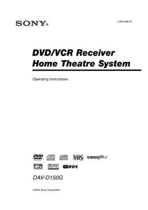 Page 1DVD/VCR Receiver
Home Theatre System
Operating Instructions
©2004 Sony Corporation
DAV-D150G
4-255-608-11
PAL 
 