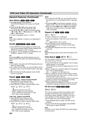 Page 3232GB
DVD and Video CD Operation (Continued)
General Features (Continued)
Slow Motion 
1Press X(PAUSE) during playback.
The DVD/VCR Receiver will now go into PAUSE
mode. 
2Press SLOW tor Tduring pause mode.
The DVD/VCR Receiver will enter SLOW mode. 
3Use SLOW tor Tto select the required speed:  
4 t, 3 t, 2 tor 1 t(backward), or 4 T, 3 T, 
2 Tor 1 T(forward).
4To return to playback, press H(PLAY).
Note
Slow motion playback in reverse is not applicable for
Video CD.
Shuffle 
1Press SHUFFLE during playback...