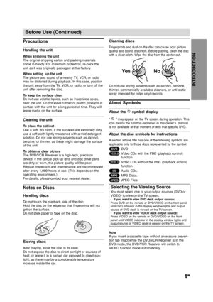 Page 5INTRODUCTION
5GB
Before Use (Continued)
Precautions
Handling the unit
When shipping the unit
The original shipping carton and packing materials
come in handy. For maximum protection, re-pack the
unit as it was originally packaged at the factory.
When setting  up the unit
The picture and sound of a nearby TV, VCR, or radio
may be distorted during playback. In this case, position
the unit away from the TV, VCR, or radio, or turn off the
unit after removing the disc.
To keep the surface clean
Do not use...