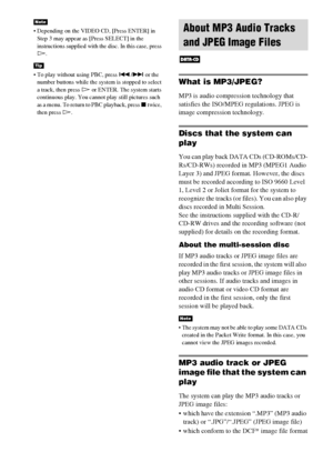 Page 3434GB
 Depending on the VIDEO CD, [Press ENTER] in 
Step 3 may appear as [Press SELECT] in the 
instructions supplied with the disc. In this case, press 
H.
 To play without using PBC, press ./> or the 
number buttons while the system is stopped to select 
a track, then press H or ENTER. The system starts 
continuous play. You cannot play still pictures such 
as a menu. To return to PBC playback, press x twice, 
then press H.
What is MP3/JPEG?
MP3 is audio compression technology that 
satisfies the...