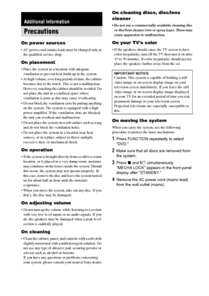 Page 7474GB
On power sources
 AC power cord (mains lead) must be changed only at 
the qualified service shop.
On placement
 Place the system in a location with adequate 
ventilation to prevent heat build-up in the system.
 At high volume, over long periods of time, the cabinet 
becomes hot to the touch. This is not a malfunction. 
However, touching the cabinet should be avoided. Do 
not place the unit in a confined space where 
ventilation is poor as this may cause overheating.
 Do not block the ventilation...