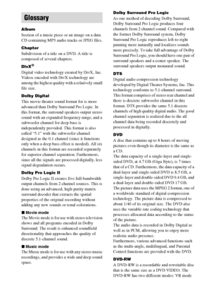 Page 8080GB
Album
Section of a music piece or an image on a data 
CD containing MP3 audio tracks or JPEG files.
Chapter
Subdivision of a title on a DVD. A title is 
composed of several chapters.
DivX®
Digital video technology created by DivX, Inc. 
Videos encoded with DivX technology are 
among the highest quality with a relatively small 
file size.
Dolby Digital
This movie theater sound format for is more 
advanced than Dolby Surround Pro Logic. In 
this format, the surround speakers output stereo 
sound with...