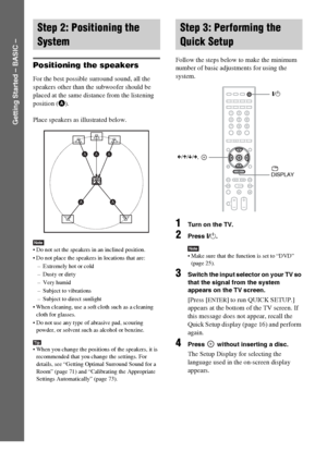 Page 14masterpage:Left
specdef v20070110 filename[I:\FM E_data\1011_DAV-
DZ1000_rev\2895978121\2895978121DAVDZ1000\gb04gsb.fm]
 model name [DAV-DZ1000]
 [2-895-978-12(1)]
14GB
Getting Started – BASIC –
Positioning the speakers
For the best possible surround sound, all the 
speakers other than the subwoofer should be 
placed at the same distance from the listening 
position (A).
Place speakers as illustrated below.
Note Do not set the speakers in an inclined position.
 Do not place the speakers in locations that...