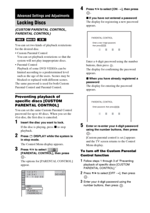 Page 68masterpage:Left
specdef v20070110 filename[I:\FM E_data\1011_DAV-
DZ1000_rev\2895978121\2895978121DAVDZ1000\gb11adv.fm]
 model name [DAV-DZ1000]
 [2-895-978-12(1)]
68GB
You can set two kinds of playback restrictions 
for the desired disc.
 Custom Parental Control 
You can set playback restrictions so that the 
system will not play inappropriate discs.
 Parental Control 
Playback of some DVD VIDEOs can be 
limited according to a predetermined level 
such as the age of the users. Scenes may be 
blocked or...