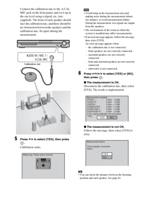 Page 74masterpage:Left
specdef v20070110 filename[I:\FM E_data\1011_DAV-
DZ1000_rev\2895978121\2895978121DAVDZ1000\gb11adv.fm]
 model name [DAV-DZ1000]
 [2-895-978-12(1)]
74GB
Connect the calibration mic to the A.CAL 
MIC jack on the front panel, and set it up at 
the ear level using a tripod, etc. (not 
supplied). The front of each speaker should 
face the calibration mic, and there should be 
no obstruction between the speakers and the 
calibration mic. Be quiet during the 
measurement.
5Press X/x to select...