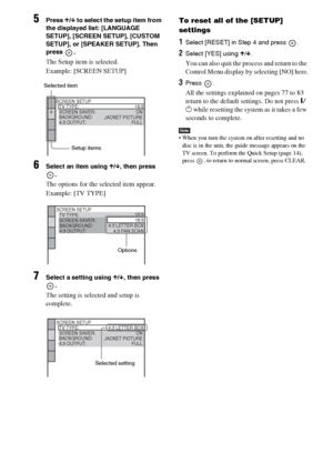 Page 76masterpage:Left
specdef v20070110 filename[I:\FM E_data\1011_DAV-
DZ1000_rev\2895978121\2895978121DAVDZ1000\gb11adv.fm]
 model name [DAV-DZ1000]
 [2-895-978-12(1)]
76GB
5Press X/x to select the setup item from 
the displayed list: [LANGUAGE 
SETUP], [SCREEN SETUP], [CUSTOM 
SETUP], or [SPEAKER SETUP]. Then 
press .
The Setup item is selected.
Example: [SCREEN SETUP]
6Select an item using X/x, then press 
.
The options for the selected item appear.
Example: [TV TYPE]
7Select a setting using X/x, then...