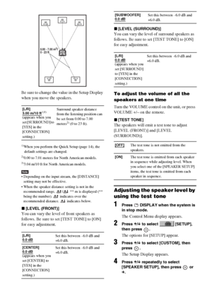 Page 82masterpage:Left
specdef v20070110 filename[I:\FM E_data\1011_DAV-
DZ1000_rev\2895978121\2895978121DAVDZ1000\gb11adv.fm]
 model name [DAV-DZ1000]
 [2-895-978-12(1)]
82GB
Be sure to change the value in the Setup Display 
when you move the speakers.
1)When you perform the Quick Setup (page 14), the 
default settings are changed.
2)0.00 to 7.01 meters for North American models.3)3.04 m/10 ft for North American models.
Note Depending on the input stream, the [DISTANCE] 
setting may not be effective.
 When the...