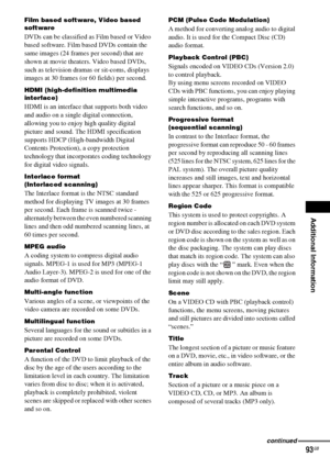 Page 93Additional Information
masterpage:Right
specdef v20070110 filename[I:\FM E_data\1011_DAV-
DZ1000_rev\2895978121\2895978121DAVDZ1000\gb12add.fm]
 model name [DAV-DZ1000]
 [2-895-978-12(1)]
93GB
Film based software, Video based 
software
DVDs can be classified as Film based or Video 
based software. Film based DVDs contain the 
same images (24 frames per second) that are 
shown at movie theaters. Video based DVDs, 
such as television dramas or sit-coms, displays 
images at 30 frames (or 60 fields) per...