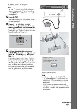 Page 1717GB
Getting Started – BASIC –
 [RGB]: outputs RGB signals.
Note If your TV does not accept RGB signals, no 
picture appears on the TV screen even if you 
select [RGB]. Refer to the instructions supplied 
with your TV.
10Press ENTER.
The Setup Display for selecting the speaker 
formation appears.
11Press C/c to select the speaker 
formation image as the speakers are 
actually positioned, then press ENTER.
For details, see “Getting Optimal Surround 
Sound for a Room” (page 61).
12Connect the calibration...