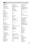 Page 9191GB
Numerics
16:9 67
4:3 LETTER BOX 67
4:3 OUTPUT 68
4:3 PAN SCAN 67
5.1 Channel Surround 39
A
A/V SYNC 43
ALBUM 32
Album 80
AMP MENU 19, 26, 57
AMP menu list 90
ANGLE 42
AT T E N U AT E  2 6
AUDIO 67
AUDIO DRC 69
Auto Calibration 63, 80
B
BACKGROUND 68
Batteries 9
C
CHAPTER 32
Chapter 80
COLD RESET 72
COMPONENT VIDEO OUT 
22
Continuous play 25
Control Menu Display 86
Controlling the TV 55
CUSTOM 65
CUSTOM PARENTAL 
CONTROL 58
CUSTOM SETUP 69
D
D. C. A. C. 63, 80
DAB (Digital Audio 
Broadcasting)
DAB...