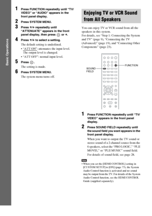 Page 26masterpage:Left
specdef v20061206 filename[E:\SS2007\Models\DS2KD\2895968E11\2895968E11DAVDZ250M\gb06bas.fm]
 model name [DAV-DZ250M]
 [2-895-968-E1(1)]
26GB
Basic Operations
1Press FUNCTION repeatedly until “TV/
VIDEO” or “AUDIO” appears in the 
front panel display.
2Press SYSTEM MENU.
3Press X/x repeatedly until 
“ATTENUATE” appears in the front 
panel display, then press   or c.
4Press X/x to select a setting.
The default setting is underlined.
 “ATT ON”
: attenuates the input level. 
The output level...