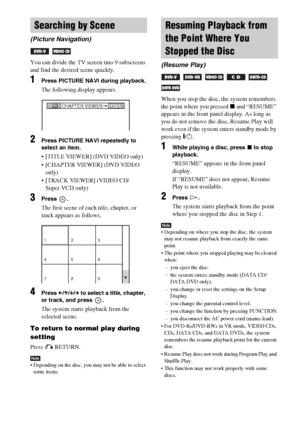 Page 32masterpage:Left
specdef v20061206 filename[E:\SS2007\Models\DS2KD\2895968E11\2895968E11DAVDZ250M\gb08pla.fm]
 model name [DAV-DZ250M]
 [2-895-968-E1(1)]
32GB
You can divide the TV screen into 9 subscreens 
and find the desired scene quickly.
1Press PICTURE NAVI during playback.
The following display appears.
2Press PICTURE NAVI repeatedly to 
select an item.
 [TITLE VIEWER] (DVD VIDEO only)
 [CHAPTER VIEWER] (DVD VIDEO 
only)
 [TRACK VIEWER] (VIDEO CD/
Super VCD only)
3Press .
The first scene of each...